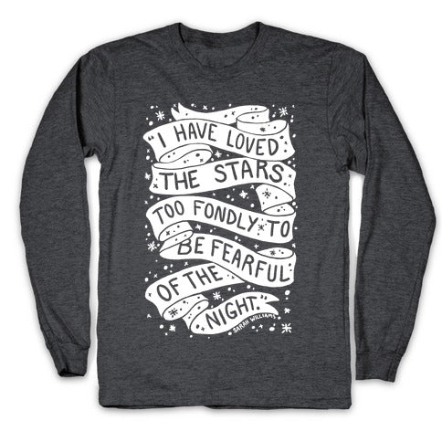 I Have Loved The Stars Too Fondly To Be Fearful Of The Night Longsleeve Tee